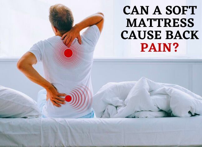 can a soft mattress cause back pain